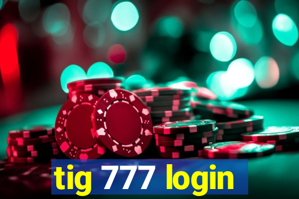 tig 777 login